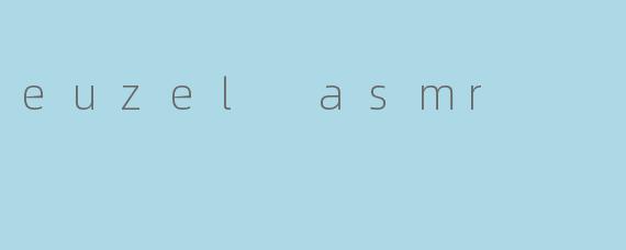 euzel asmr